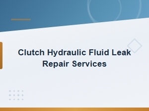 Clutch Hydraulic Fluid Leak Repair Services | Fast & Reliable Fixes