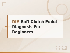 Diagnosing a Soft Clutch Pedal: Hydraulic Fluid Leak Guide for Beginners