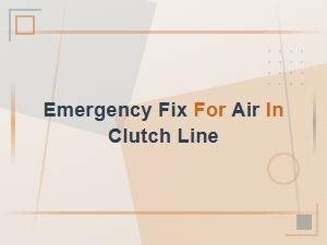 Emergency Fix for Air in Clutch Line